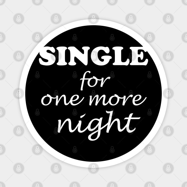 Single for one more night Magnet by WorkMemes